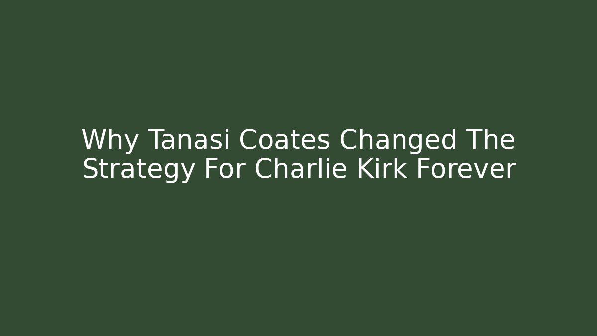 Why Tanasi Coates Changed The Strategy For Charlie Kirk Forever