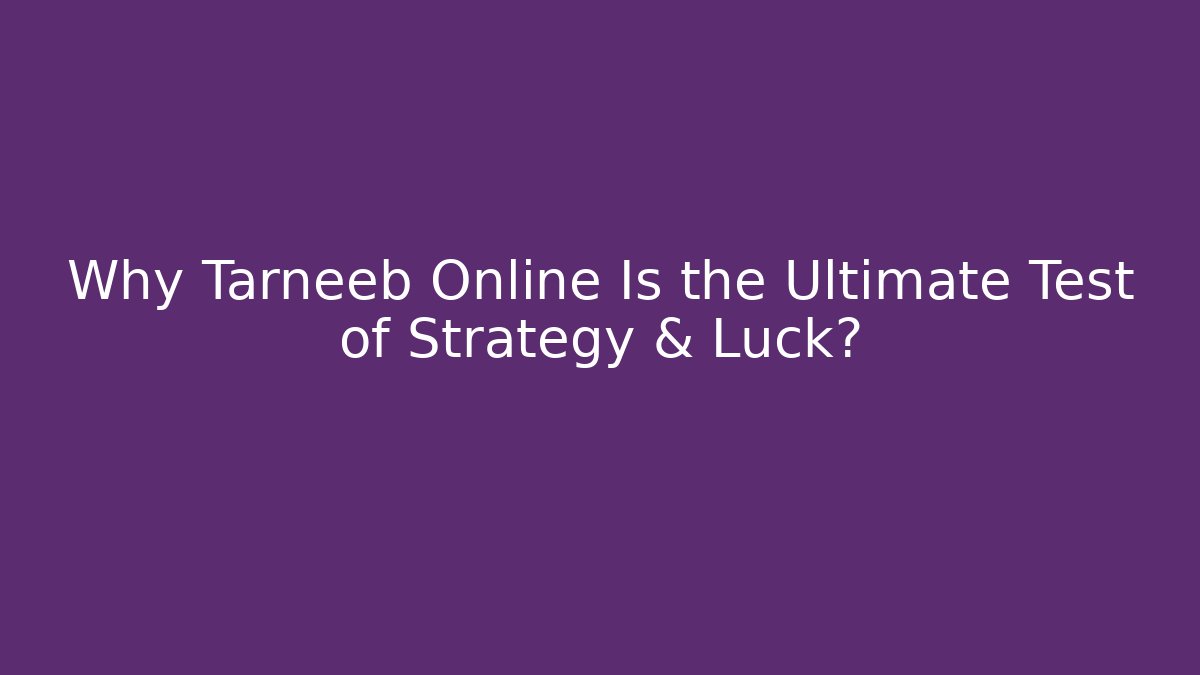Why Tarneeb Online Is the Ultimate Test of Strategy & Luck? - Método de Aprovação