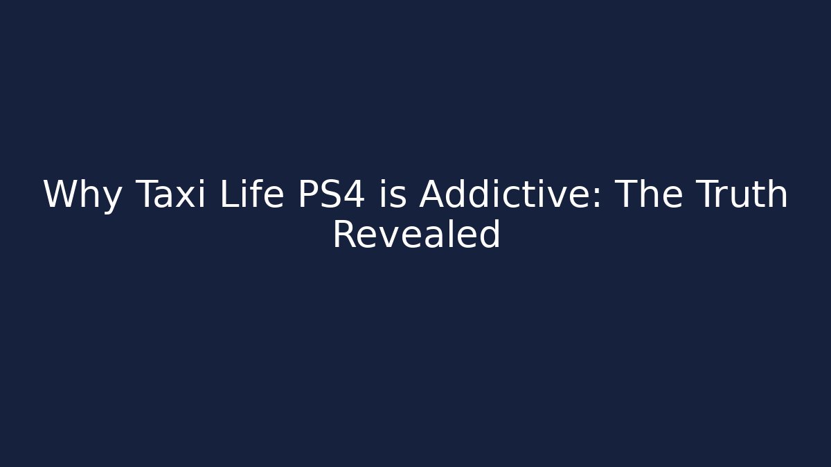 Why Taxi Life PS4 is Addictive: The Truth Revealed - Método de Aprovação