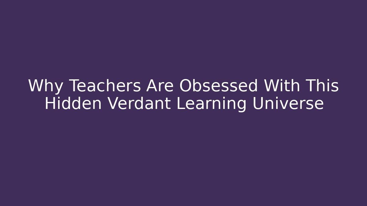 Why Teachers Are Obsessed With This Hidden Verdant Learning Universe