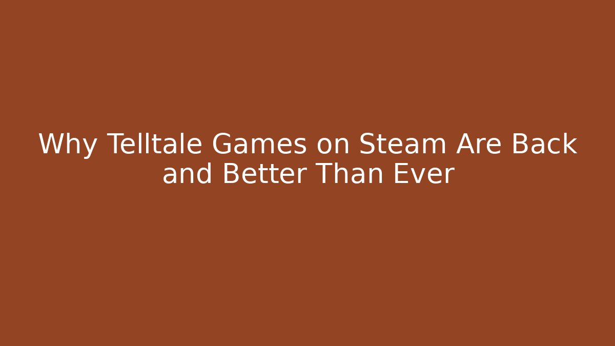 Why Telltale Games on Steam Are Back and Better Than Ever