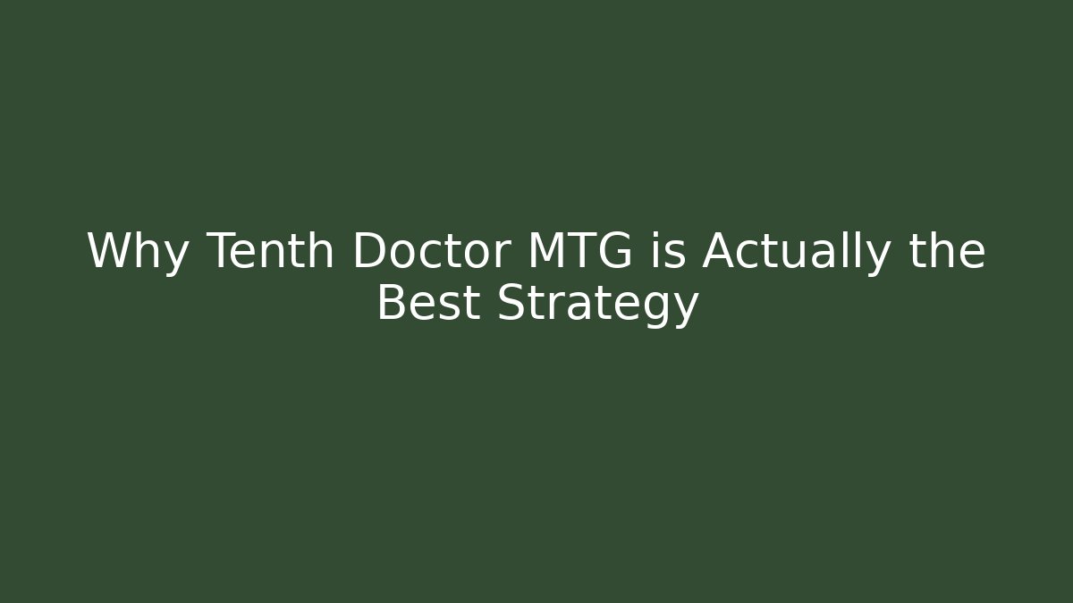 Why Tenth Doctor MTG is Actually the Best Strategy