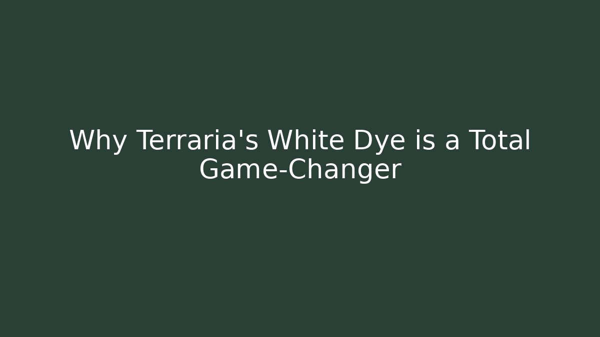 Why Terraria's White Dye is a Total Game-Changer