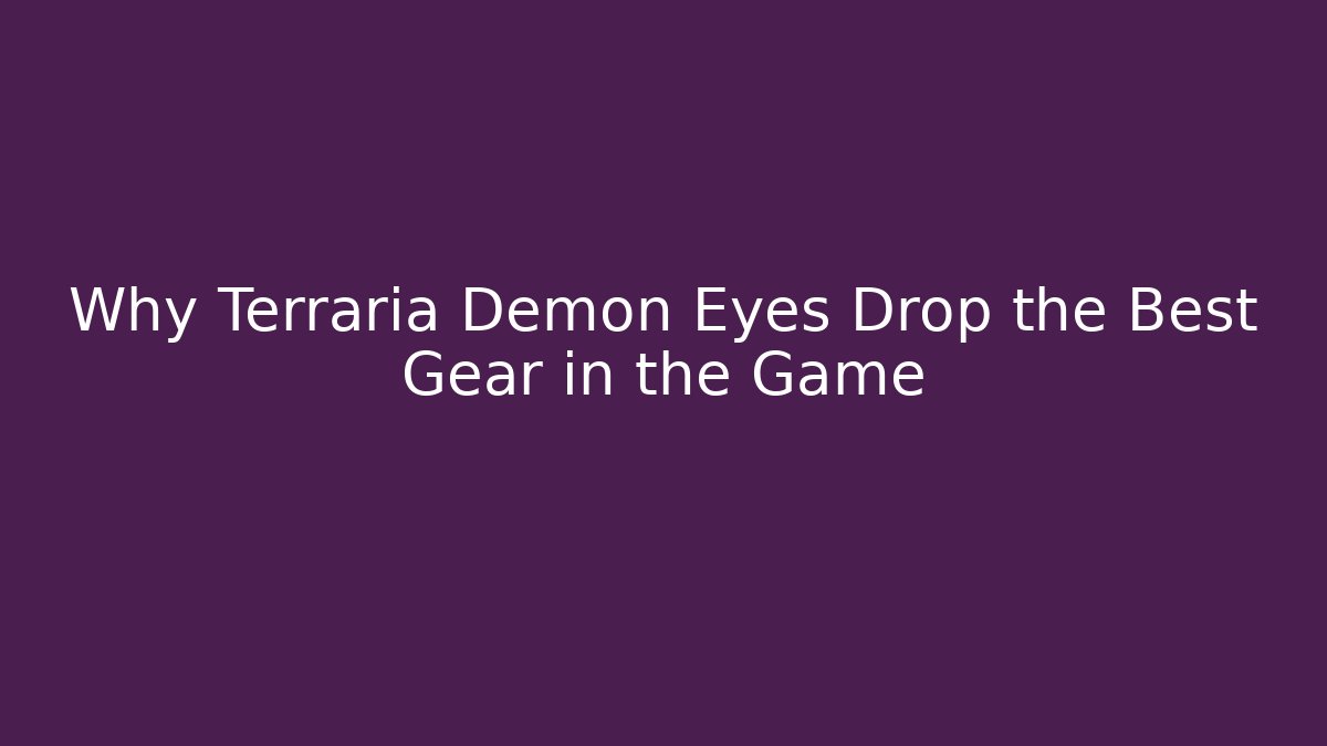 Why Terraria Demon Eyes Drop the Best Gear in the Game