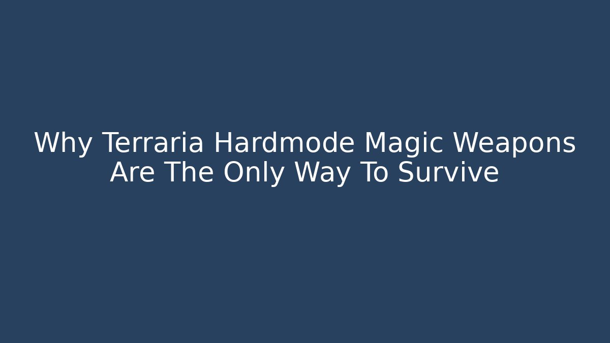 Why Terraria Hardmode Magic Weapons Are The Only Way To Survive