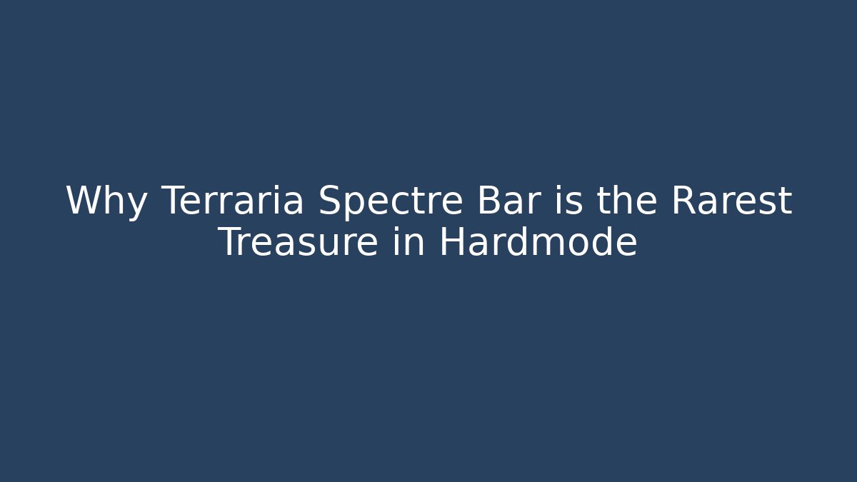 Why Terraria Spectre Bar is the Rarest Treasure in Hardmode