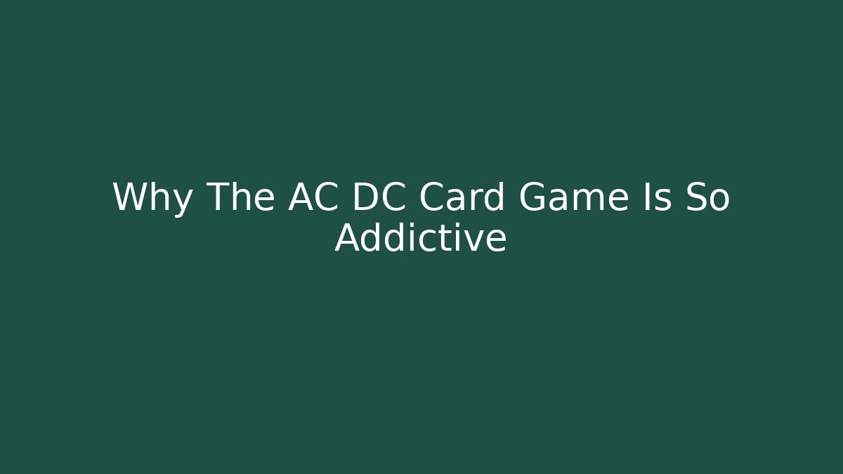 Why The AC DC Card Game Is So Addictive