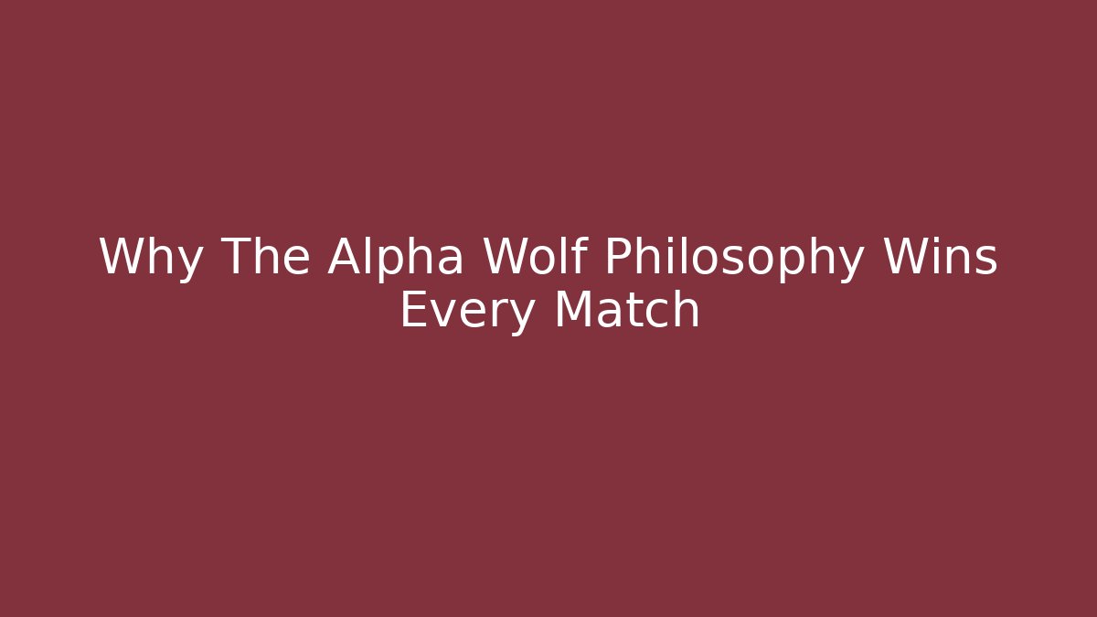 Why The Alpha Wolf Philosophy Wins Every Match - Método de Aprovação