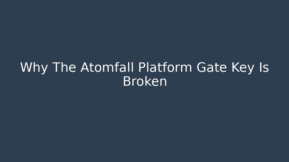 Why The Atomfall Platform Gate Key Is Broken - Método de Aprovação