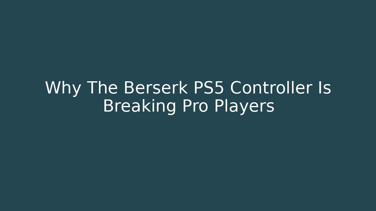 Why The Berserk PS5 Controller Is Breaking Pro Players