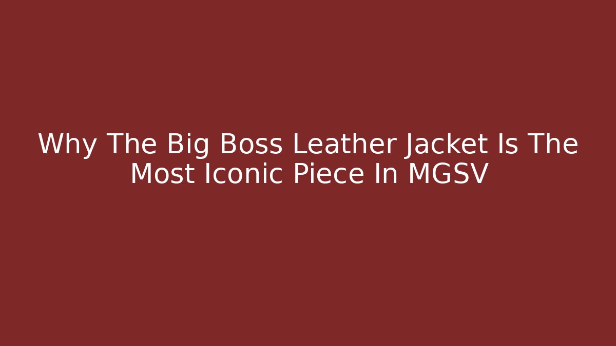 Why The Big Boss Leather Jacket Is The Most Iconic Piece In MGSV