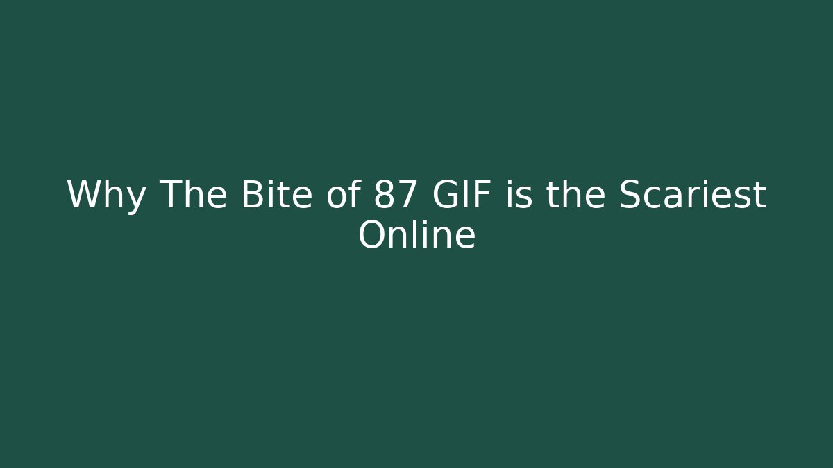Why The Bite of 87 GIF is the Scariest Online
