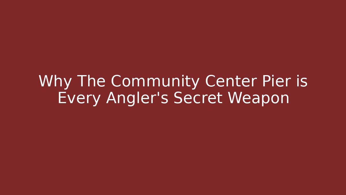 Why The Community Center Pier is Every Angler's Secret Weapon