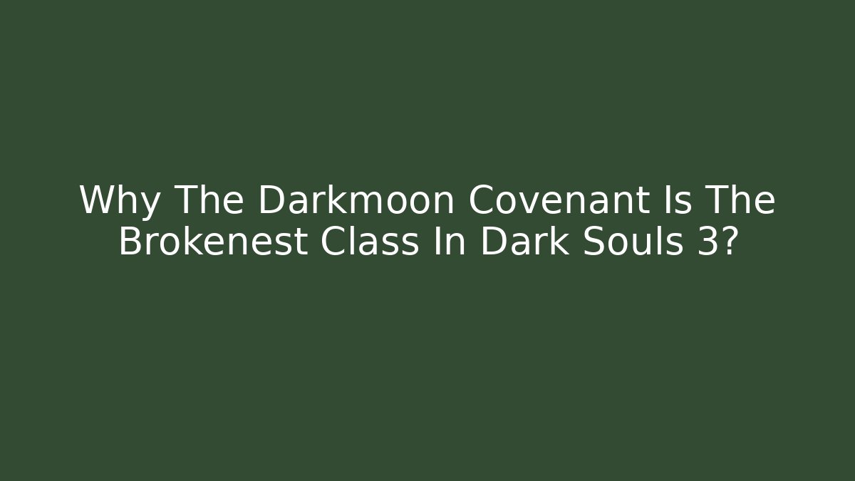 Why The Darkmoon Covenant Is The Brokenest Class In Dark Souls 3?
