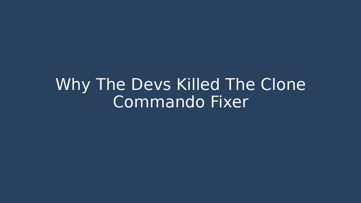 Why The Devs Killed The Clone Commando Fixer