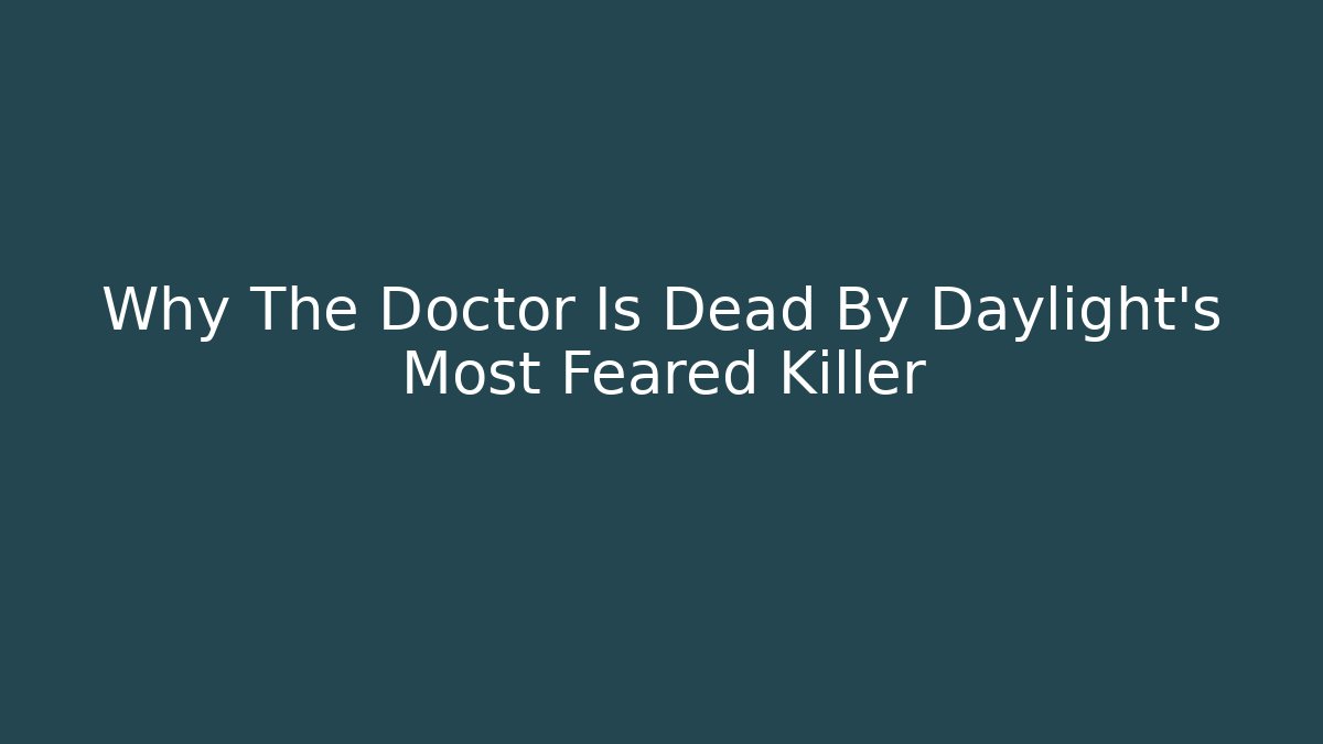 Why The Doctor Is Dead By Daylight's Most Feared Killer