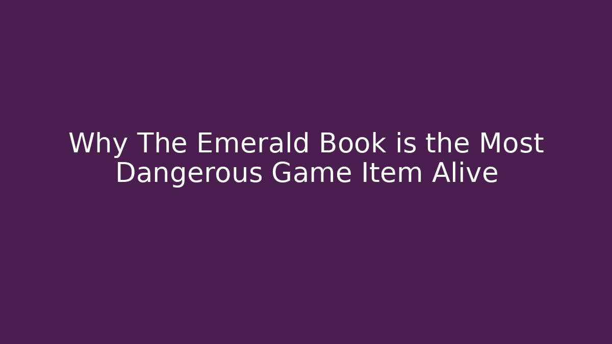 Why The Emerald Book is the Most Dangerous Game Item Alive