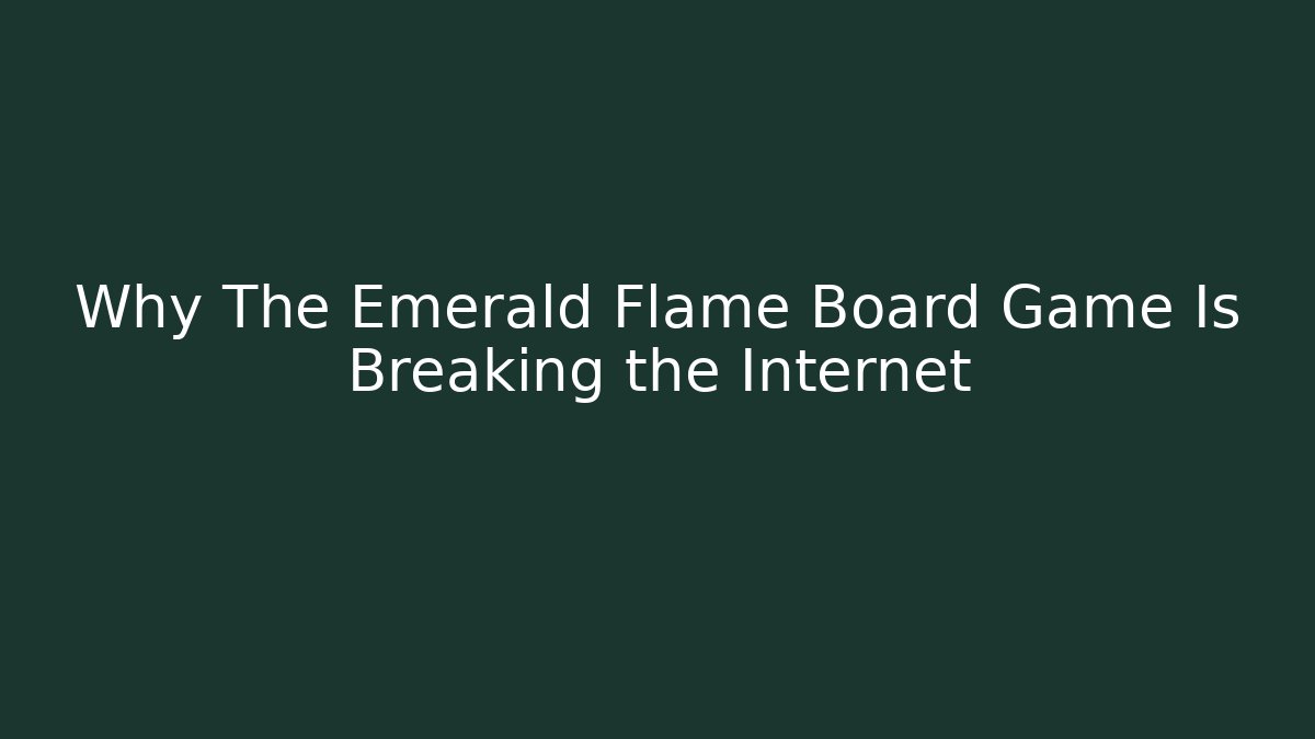 Why The Emerald Flame Board Game Is Breaking the Internet