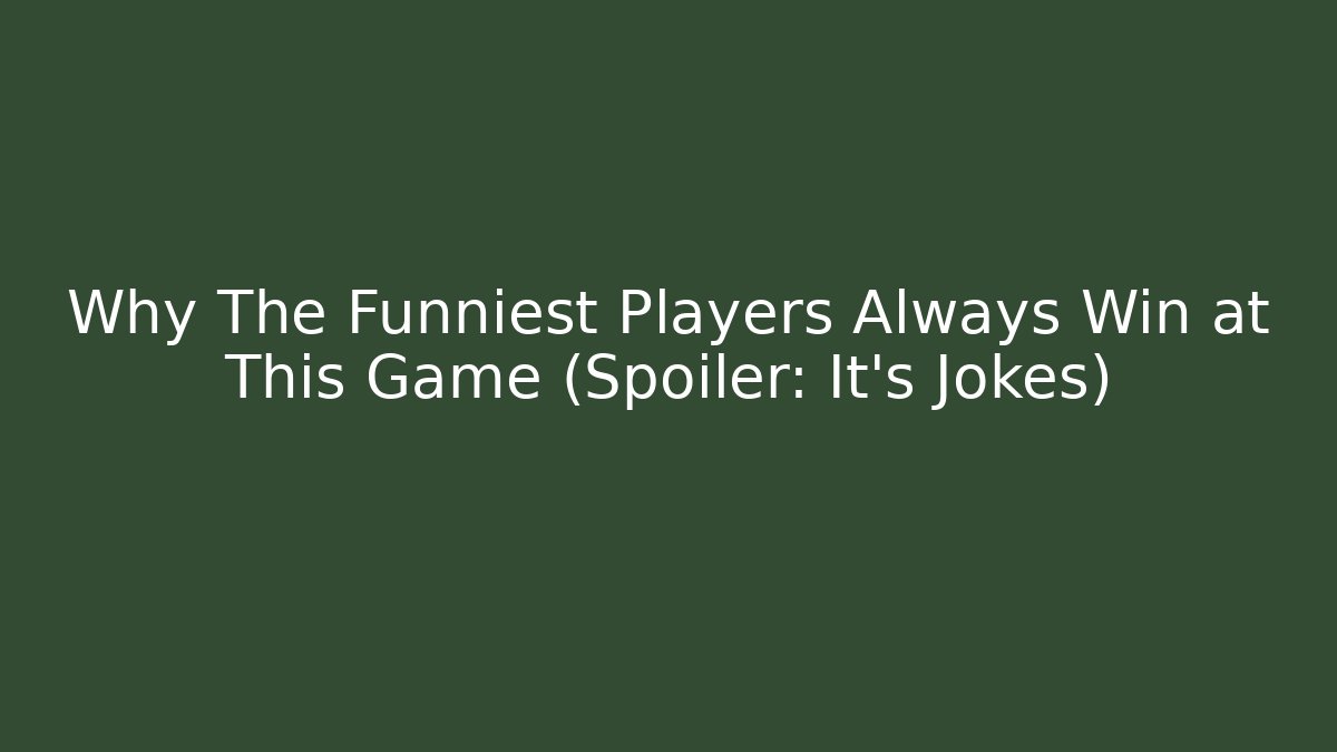 Why The Funniest Players Always Win at This Game (Spoiler: It's Jokes)