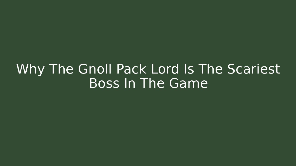 Why The Gnoll Pack Lord Is The Scariest Boss In The Game