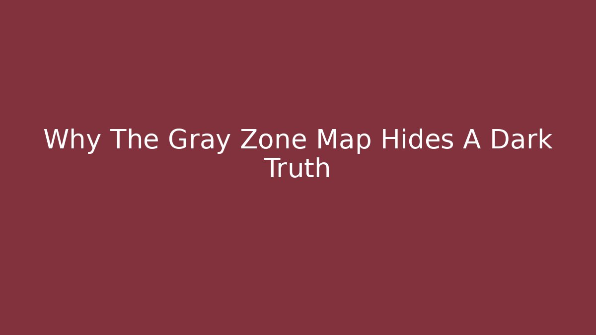 Why The Gray Zone Map Hides A Dark Truth - Método de Aprovação