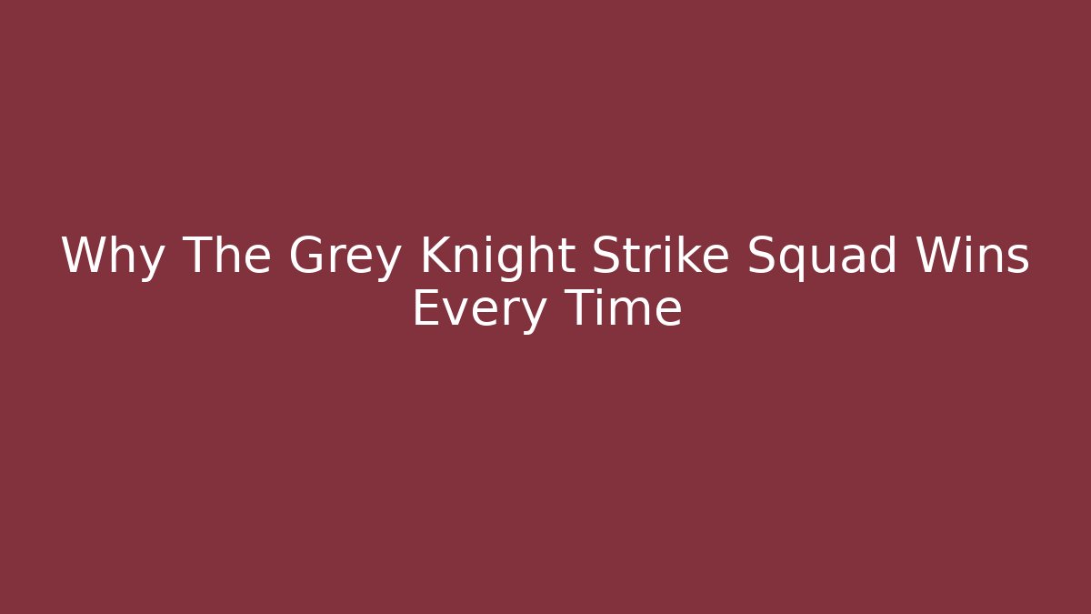 Why The Grey Knight Strike Squad Wins Every Time
