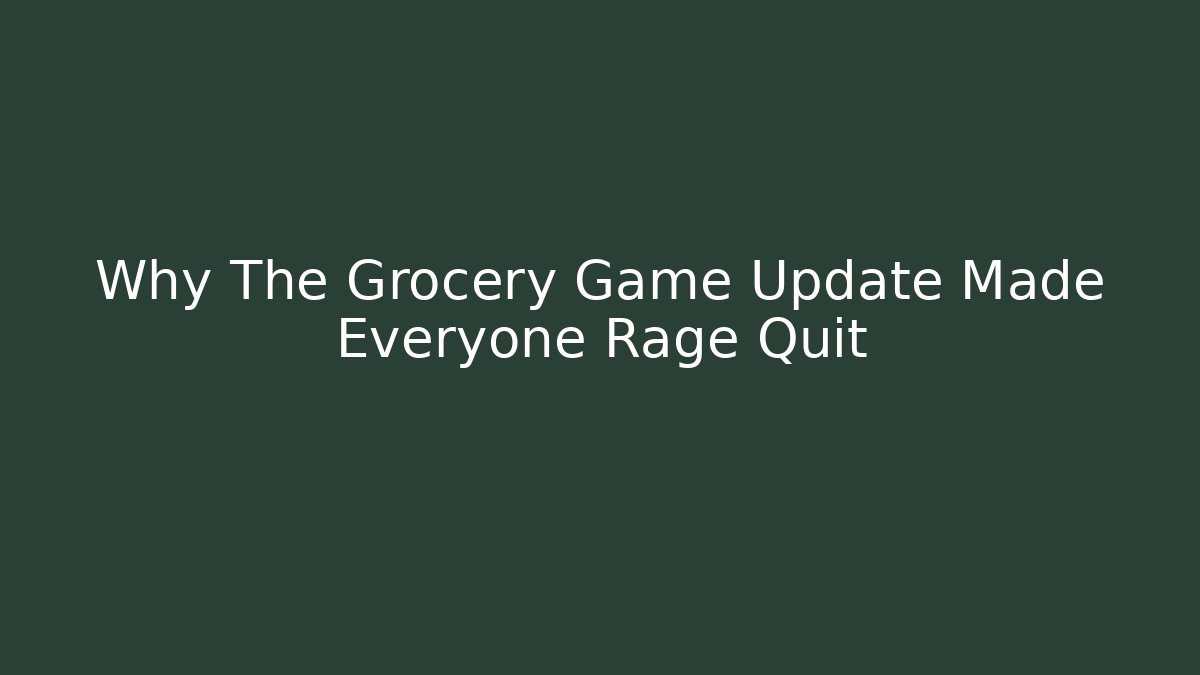 Why The Grocery Game Update Made Everyone Rage Quit - Método de Aprovação