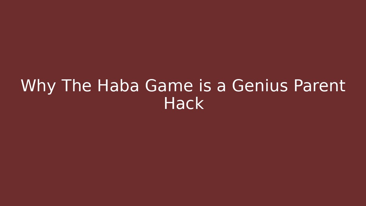 Why The Haba Game is a Genius Parent Hack - Método de Aprovação