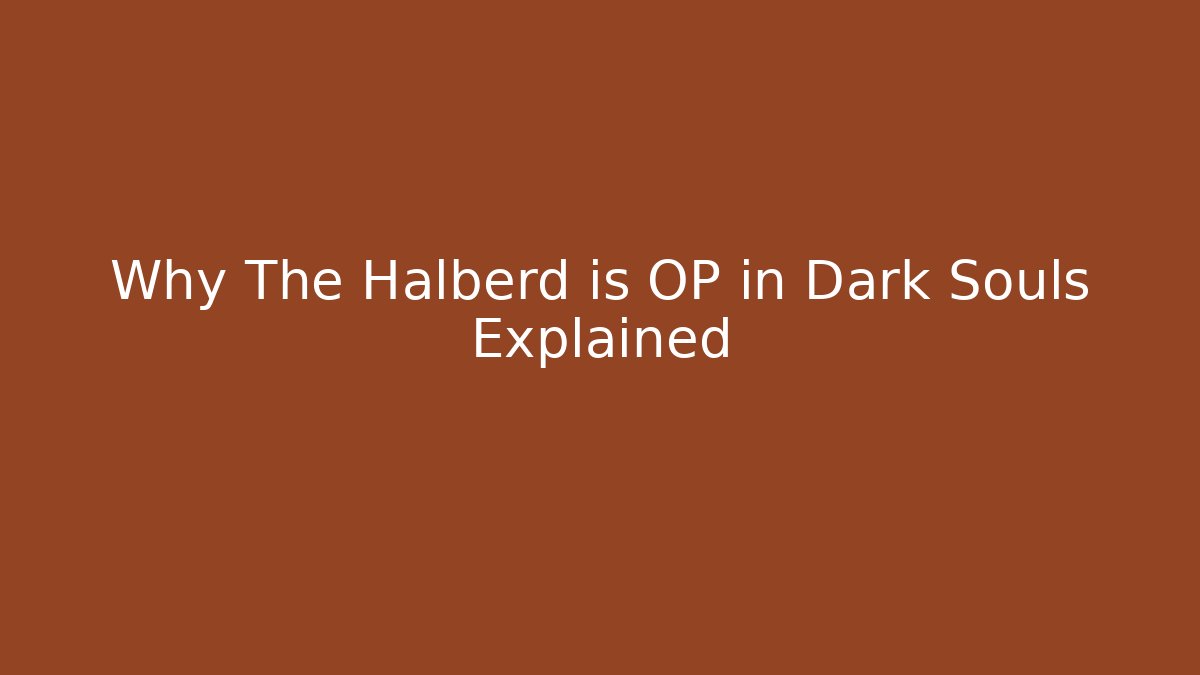 Why The Halberd is OP in Dark Souls Explained