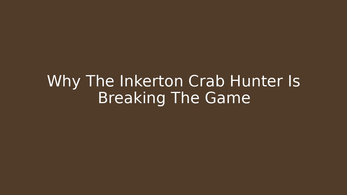 Why The Inkerton Crab Hunter Is Breaking The Game