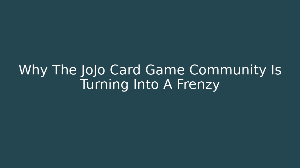 Why The JoJo Card Game Community Is Turning Into A Frenzy