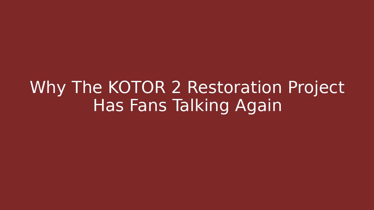 Why The KOTOR 2 Restoration Project Has Fans Talking Again - Método de Aprovação
