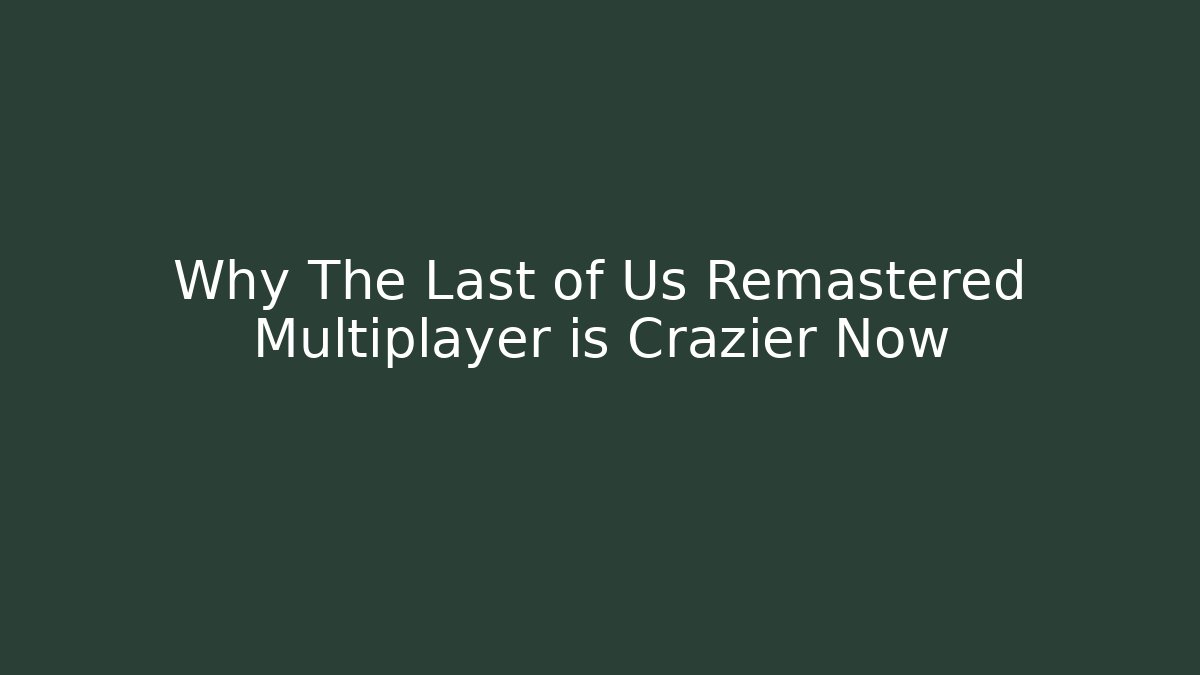Why The Last of Us Remastered Multiplayer is Crazier Now - Método de Aprovação