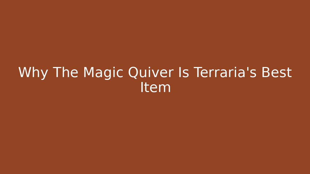 Why The Magic Quiver Is Terraria's Best Item