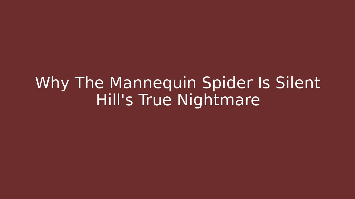 Why The Mannequin Spider Is Silent Hill's True Nightmare