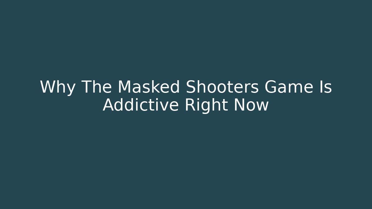 Why The Masked Shooters Game Is Addictive Right Now