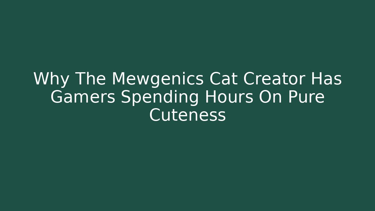 Why The Mewgenics Cat Creator Has Gamers Spending Hours On Pure Cuteness