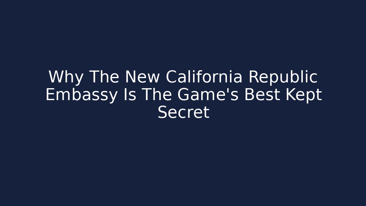 Why The New California Republic Embassy Is The Game's Best Kept Secret