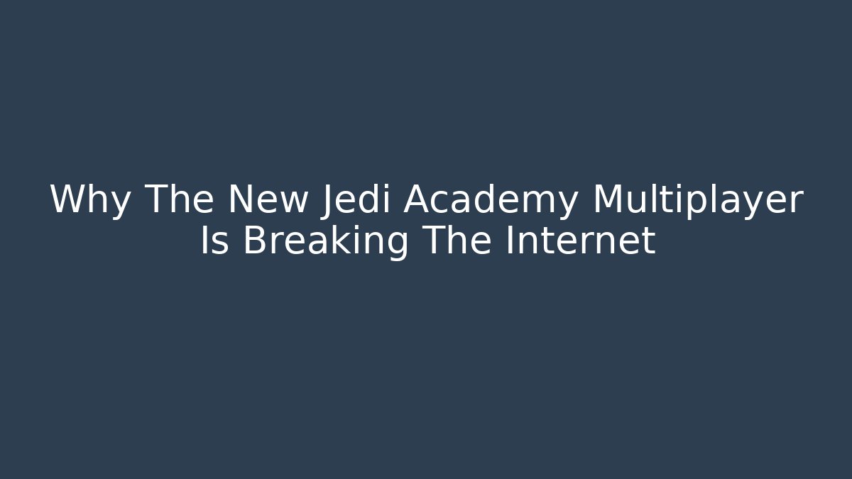Why The New Jedi Academy Multiplayer Is Breaking The Internet