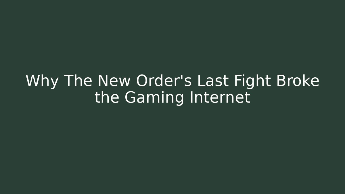 Why The New Order's Last Fight Broke the Gaming Internet