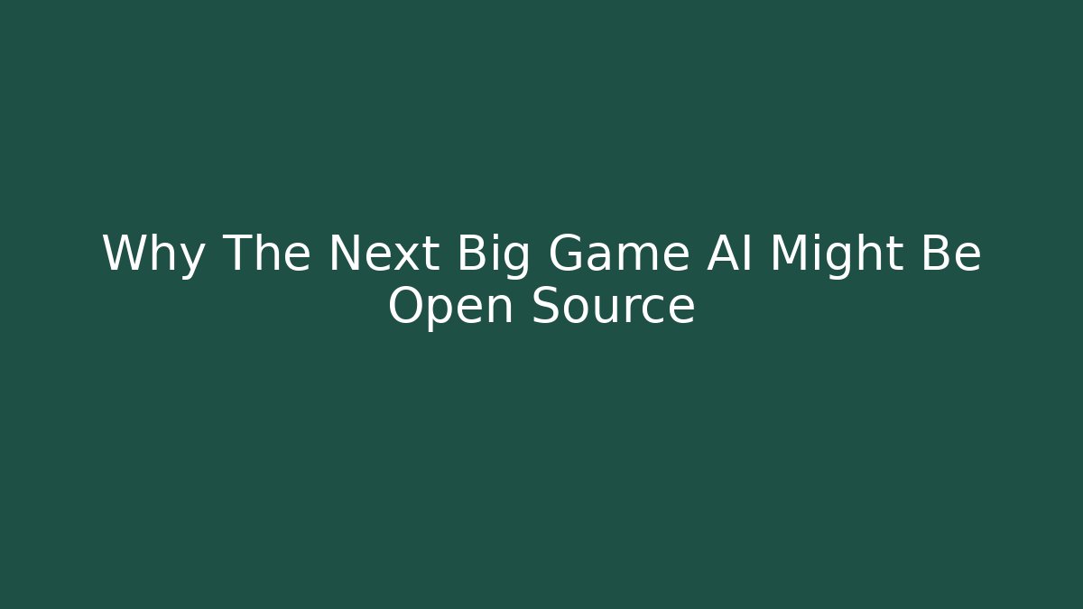 Why The Next Big Game AI Might Be Open Source - Método de Aprovação