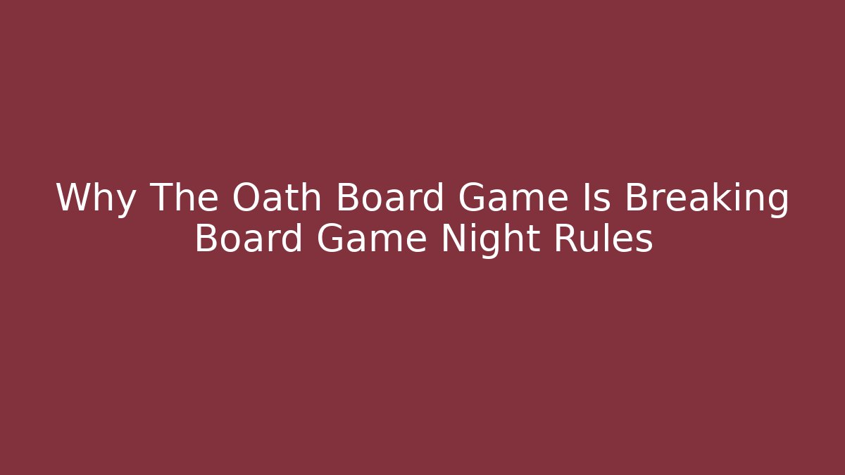Why The Oath Board Game Is Breaking Board Game Night Rules