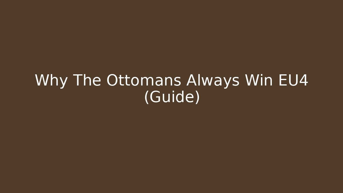 Why The Ottomans Always Win EU4 (Guide) - Método de Aprovação
