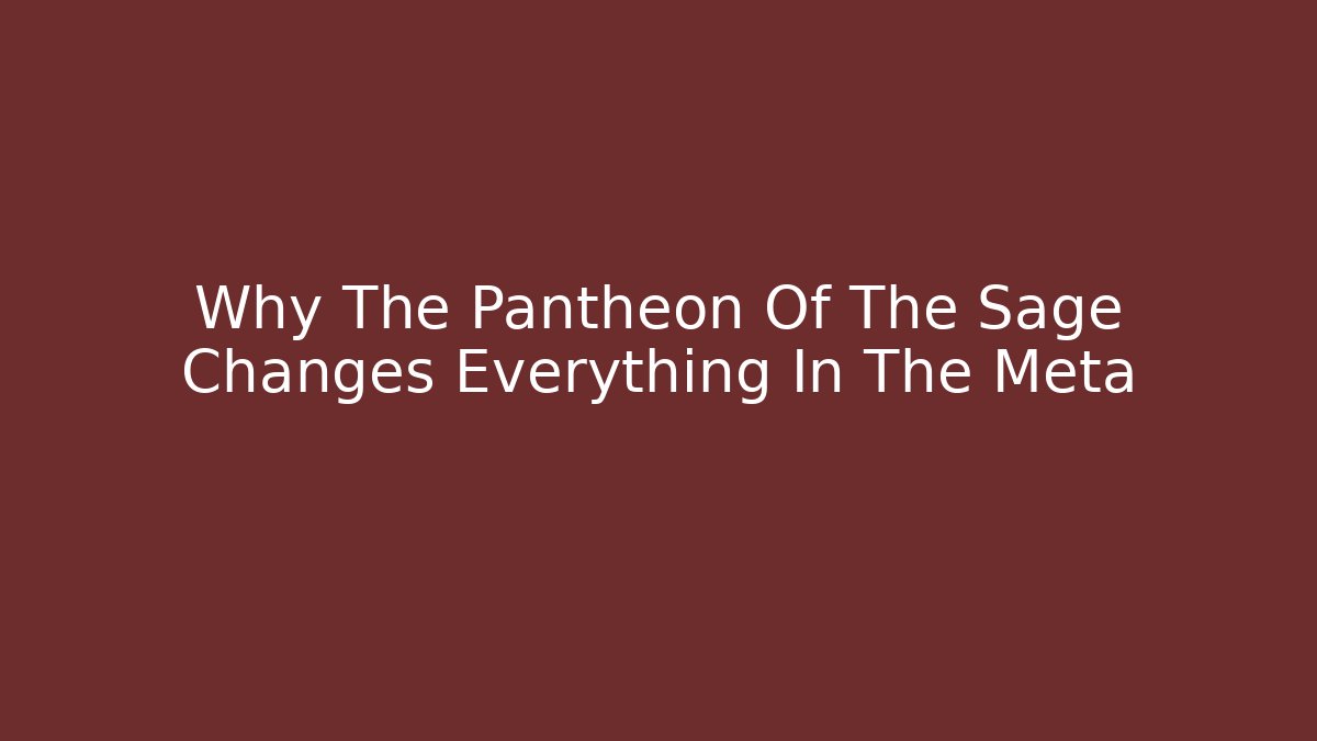 Why The Pantheon Of The Sage Changes Everything In The Meta