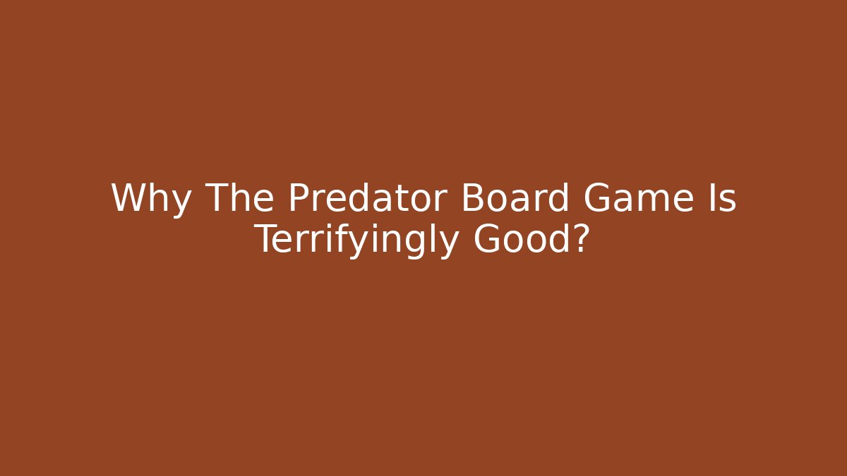 Why The Predator Board Game Is Terrifyingly Good? - Método de Aprovação