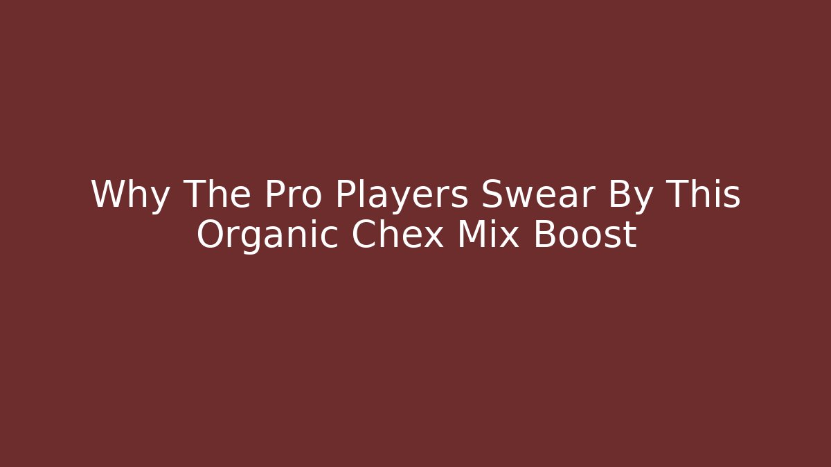 Why The Pro Players Swear By This Organic Chex Mix Boost