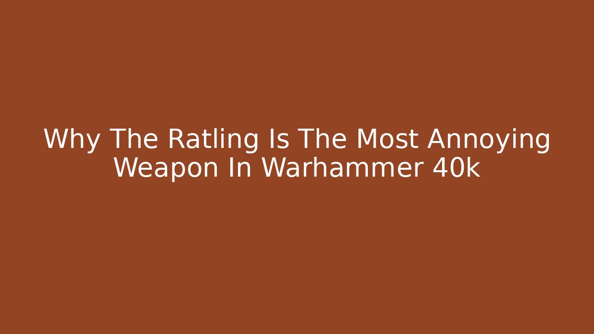 Why The Ratling Is The Most Annoying Weapon In Warhammer 40k - Método de Aprovação