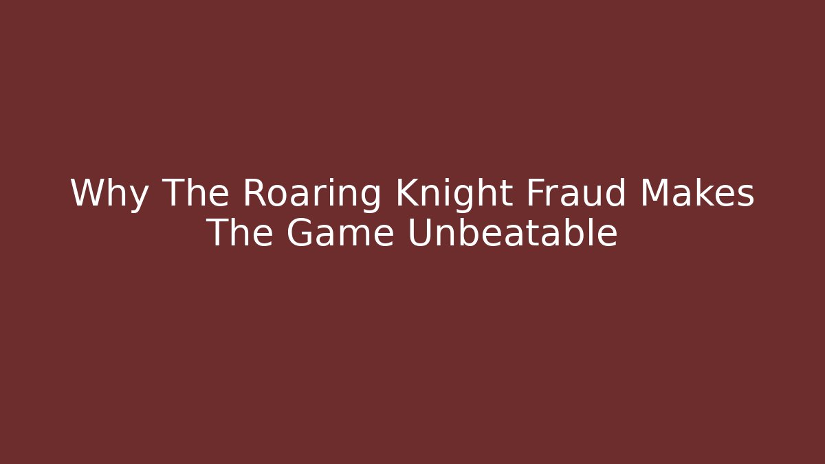 Why The Roaring Knight Fraud Makes The Game Unbeatable - Método de Aprovação
