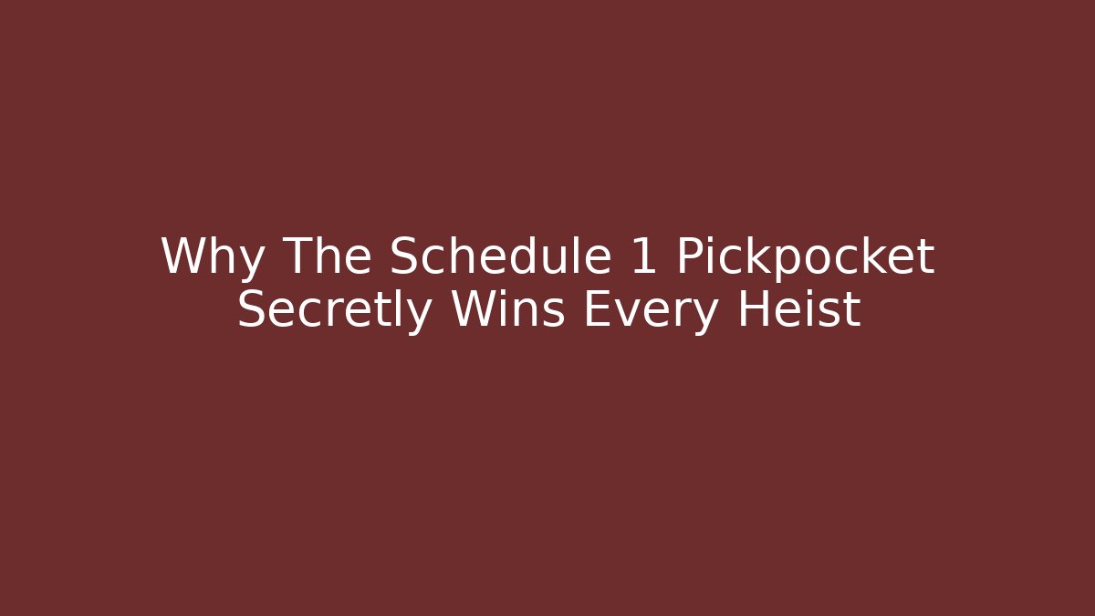 Why The Schedule 1 Pickpocket Secretly Wins Every Heist