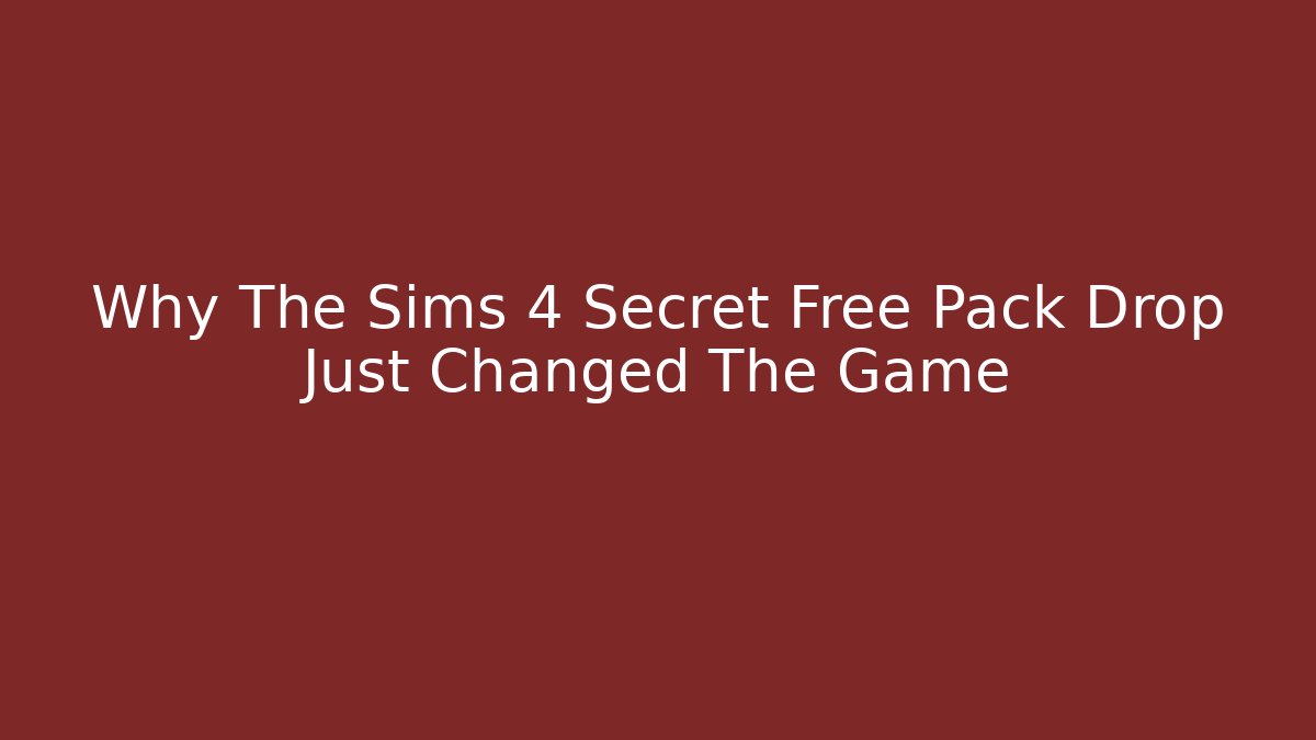 Why The Sims 4 Secret Free Pack Drop Just Changed The Game